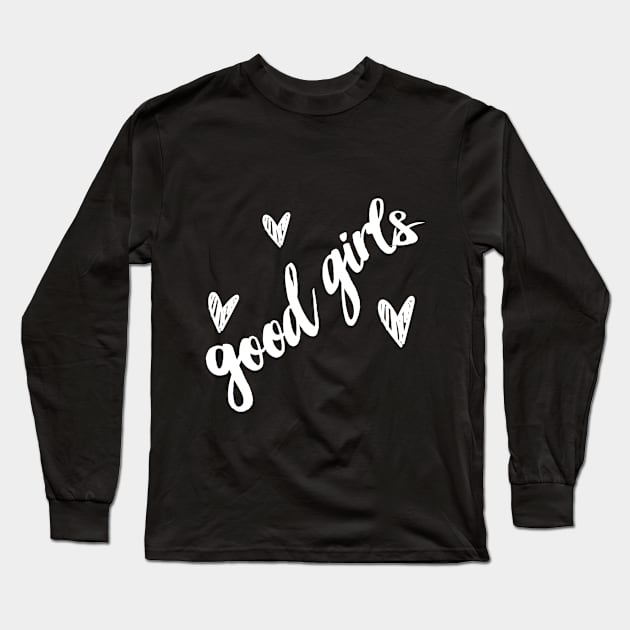 Good Girls - doing what good girls gotta do ... Long Sleeve T-Shirt by DankFutura